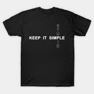 Keep it Simple. Stupid T-Shirt